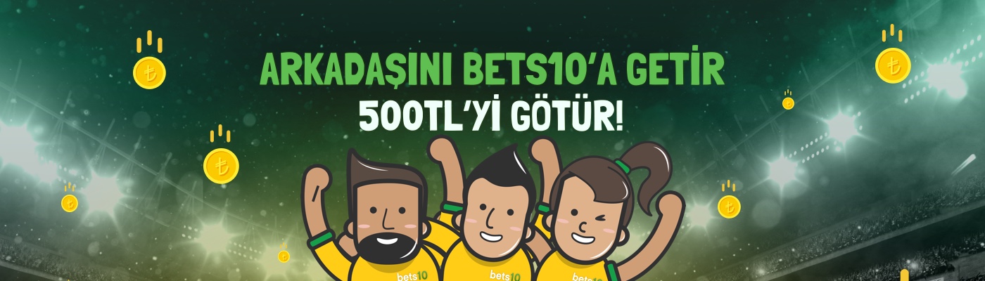 ARKADAŞINI BETS10'A GEİTR 500 TL'Yİ GÖTÜR.jpg